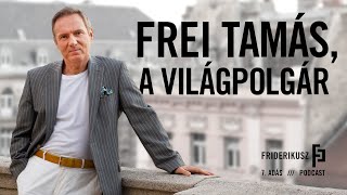 FREI TAMÁS A VILÁGPOLGÁR  a Friderikusz Podcast 7 adása [upl. by Balcer]