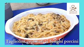 Tagliolini gratinati ai funghi porcini [upl. by Gilmer171]