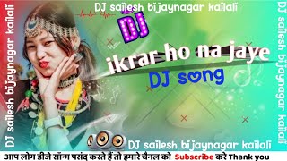 Ikrar ho na jaye DJ song  remix by DJ sailesh bijaynagar kailali [upl. by Rubma]