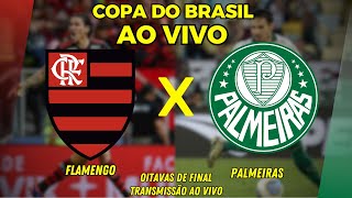 FLAMENGO X PALMEIRAS AO VIVO  OITAVAS DE FINAL DA COPA DO BRASIL  TRANSMISSÃO AO VIVO [upl. by Claus]