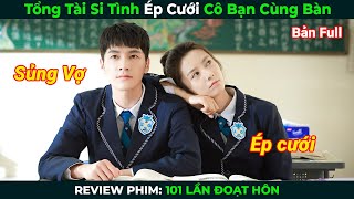 Review Phim Tổng Tài Si Tình Ép Cưới Cô Bạn Cùng Bàn  Tóm Tắt Phim Ngôn Tình Hay 2024 [upl. by Nylyaj304]