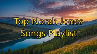 Top Norah Jones Songs Playlist  Greatest Hits Live Collection [upl. by Stover]