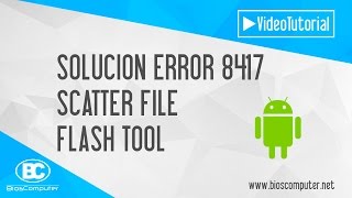 Solucionar Error 8417 Scatter File Flash Tool ▶ BiosComputer [upl. by Osrit735]