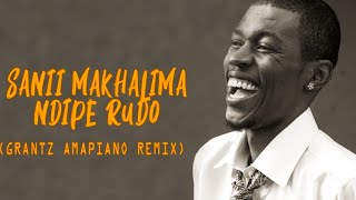 Ndipe Rudo  Sanii Makhalima x Dj Grantz Amapiano Remix [upl. by Waylan]