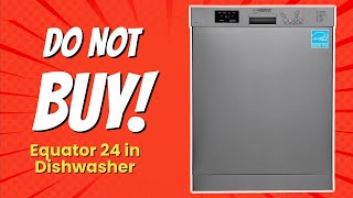 Equator 24quot Dishwasher  6 Shocking Reasons NOT to Buy 😱🛑 [upl. by Strep]