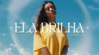 Isadora Pompeo  Ela Brilha Clipe Oficial [upl. by Beaufort134]