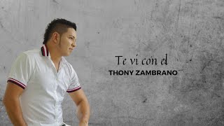 Te ví Con El  Thony Zambrano l Video Lyric [upl. by Ahsinav560]