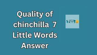 Quality of chinchilla 7 Little Words Answer [upl. by Emalee312]