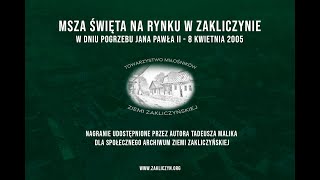 Msza Święta na rynku w Zakliczynie w dniu pogrzebu Jana Pawła II  8 kwietnia 2005 [upl. by Anelys]