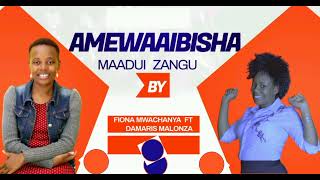 AMEWAAIBISHA OFFICIAL AUDIO BY FIONA MWACHANYA FT DAMARIS MALONZA [upl. by Atlee791]