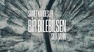 Samet Kardeşler x Sıla Şahin  Bir Bilebilsen [upl. by Aneled]