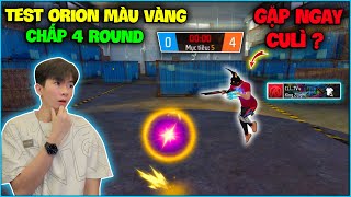 NTN test ORION MÀU VÀNG chấp 4 Round bất ngờ gặp Culì và cái kết [upl. by Eleanor]