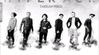 HyperAct  Takkan Pergi lirik [upl. by Zicarelli]