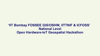 ‘IIT Bombay FOSSEE GISOSHW IITTNiF amp ICFOSS’ National Level Open HardwareIoT Geospatial Hackathon [upl. by Vey]