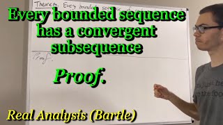 Prove every bounded sequence has a convergent subsequence The BolzanoWeierstrass Theorem [upl. by Juna]