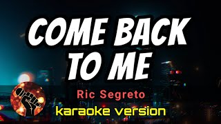 COME BACK TO ME  RIC SEGRETO karaoke version [upl. by Anay]