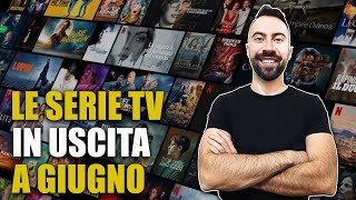 LE SERIE TV IN USCITA A GIUGNO [upl. by Ibed]