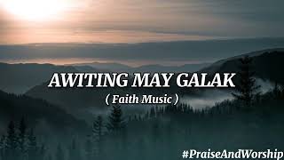 Awiting May Galak Lyrics by Faith Music [upl. by Remmer628]