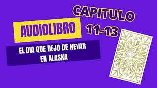 El día que dejo de nevar en Alaska Capitulo 11 13 Audiolibro [upl. by Ioyal]