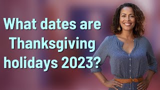 What dates are Thanksgiving holidays 2023 [upl. by Valeta]