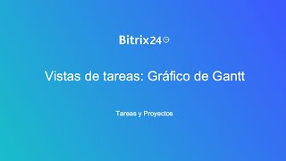 Vistas de tareas Gráfico de Gantt  Bitrix24 [upl. by Nylakcaj]