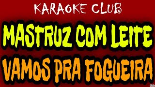 MASTRUZ COM LEITE  VAMOS PRA FOGUEIRA  KARAOKÊ [upl. by Esahc]