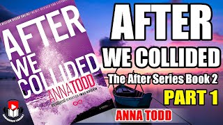 Part 1 AFTER WE COLLIDED by Anna Todd The After Series Book 2 [upl. by Dalli]