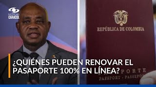 Pasaporte en Colombia ¿quiénes podrán tramitar la renovación en línea y desde cuándo [upl. by Maupin]