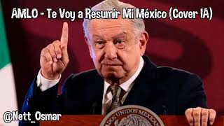 AMLO  Te Voy a Resumir Mi México Cover IA [upl. by Tace]