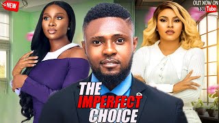 THE IMPERFECT CHOICE  NEWLY RELEASED TODAY NOLLYWOOD NIGERIAN MOVIE 2024 [upl. by Avevoneg]