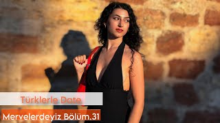 Türklerle Date  Mervelerdeyiz 31 [upl. by Rosaleen]