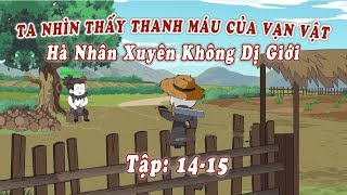 Tập 14  15  TA NHÌN THẤY THANH MÁU CỦA VẠN VẬT  HÀ NHÂN XUYÊN KHÔNG  Mei Review [upl. by Aicertal]