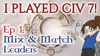 I played CIVILIZATION VII Civ 7  Ep 1 Mix amp Match Leaders [upl. by Tegan]