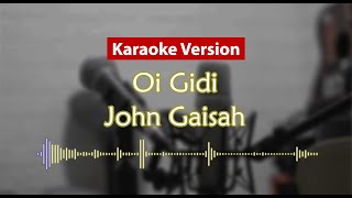 Karaoke Version  Oi Gidi John Gaisah [upl. by Elna203]