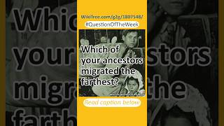 Question of the Week Which of your ancestors migrated the farthest [upl. by Lahsiv]