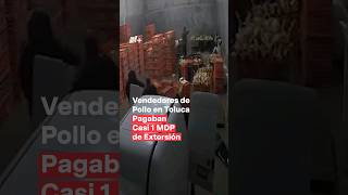 Vendedores de pollo en Toluca pagaban casi 1 MDP de extorsión nmas shorts toluca [upl. by Sehguh]