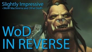 WoD In Reverse WoW Machinima [upl. by Annol]