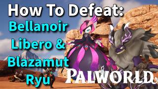 Palworld Endgame  How To Defeat Bellanoir Libero amp Blazamut Ryu  Step By Step Guide [upl. by Oconnor]