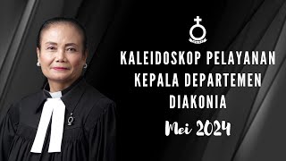 Kaleidoskop Pelayanan Kepala Departemen Diakonia  Mei 2024 [upl. by Barbette]