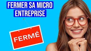 Comment Fermer sa Micro Entreprise FACILEMENT et LÉGALEMENT  GUIDE COMPLET [upl. by Ferguson]