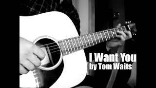 I Want You by Tom Waits  Cover [upl. by Hoban]