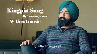 Kingpin song by Tarsem jassar without music  Punjabi songs without music  Vocals only Punjabi song [upl. by Rebmyk]