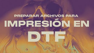 IMPRESIÓN EN DTF  Cómo PREPARAR TUS ARCHIVOS para impresión en DTF [upl. by Duffie179]