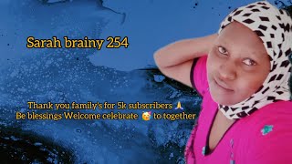 Sarah brainy 254 is live thank you familys for 5k subscribers welcome to connect each others [upl. by Folberth666]