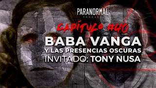 40  BABA VANGA Y LAS PRESENCIAS OSCURAS  Invitado Tony Nusa [upl. by Dorcea]