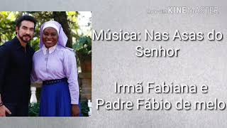 Música Nas Asas do Senhor Com letra completa irmã Fabiana e Padre Fábio de Melo [upl. by Bozovich]