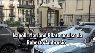 Napoli Mariano Pilato ucciso da Roberto Ambrosio [upl. by Naul]