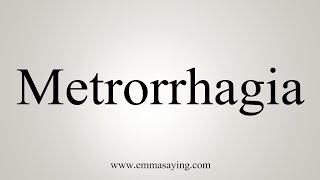 How To Say Metrorrhagia [upl. by Borries]