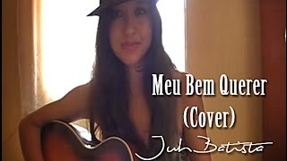 Meu Bem Querer Cover  Juh Batista [upl. by Sokin398]