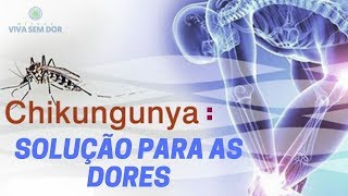 CHIKUNGUNYA Solução para as DORES [upl. by Ami]